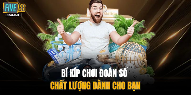 Bí kíp chơi đoán số chất lượng dành cho bạn