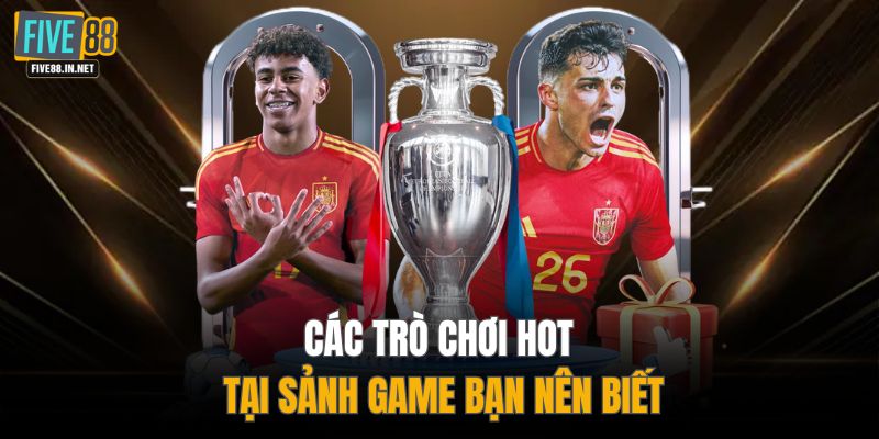 Các trò chơi hot tại sảnh game bạn nên biết