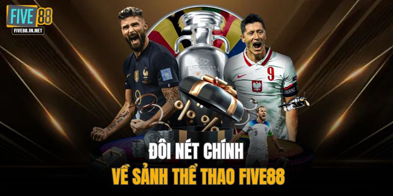Đôi nét chính về sảnh thể thao FIVE88