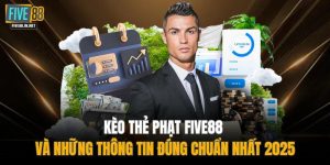 Kèo Thẻ Phạt FIVE88 Và Những Thông Tin Đúng Chuẩn Nhất 2025