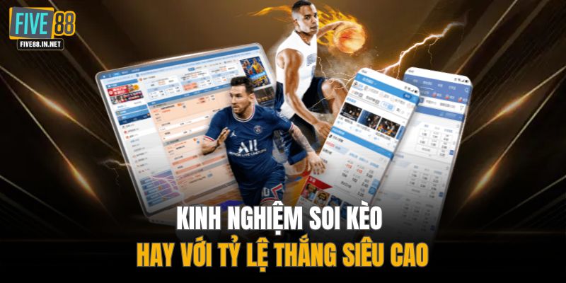 Kinh nghiệm soi kèo hay với tỷ lệ thắng siêu cao