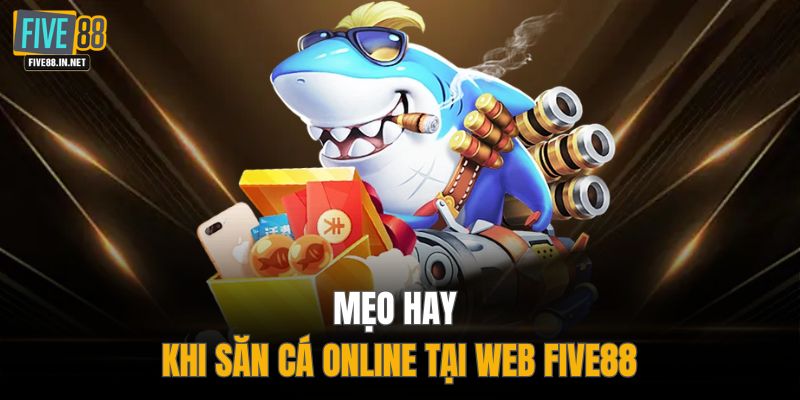 Mẹo hay khi săn cá online tại web FIVE88