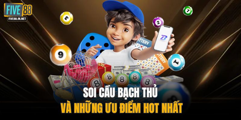 Soi cầu bạch thủ và những ưu điểm hot nhất