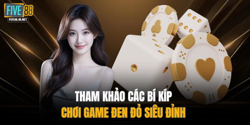 Tham khảo các bí kíp chơi game đen đỏ siêu đỉnh