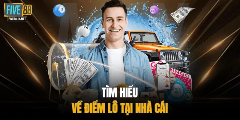 Tìm hiểu về điểm lô tại nhà cái