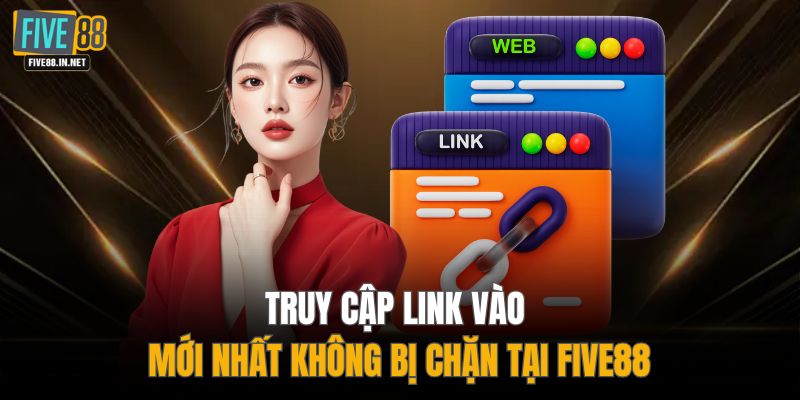 Truy cập link vào mới nhất không bị chặn tại FIVE88
