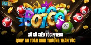 Xổ Số Siêu Tốc FIVE88 – Quay An Toàn Rinh Thưởng Thần Tốc